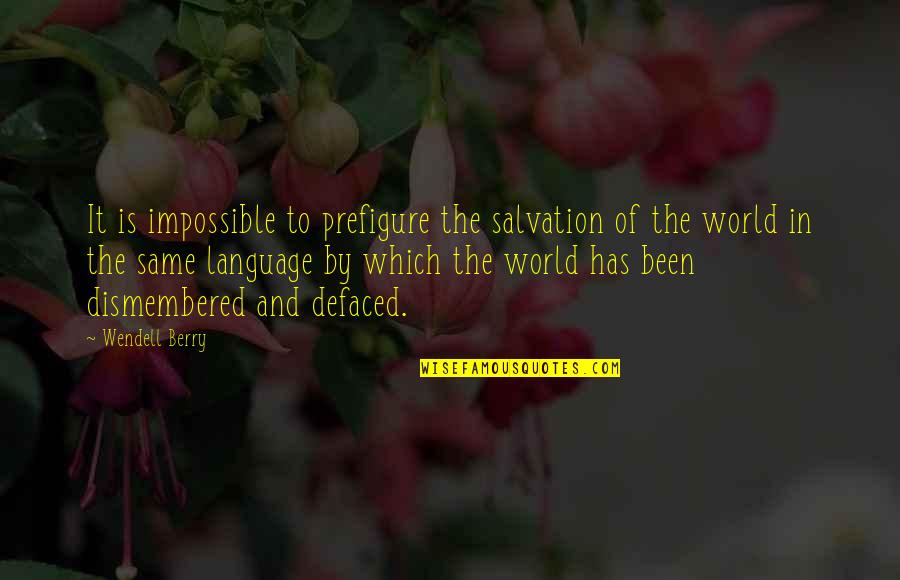 Toshio Odate Quotes By Wendell Berry: It is impossible to prefigure the salvation of Toshio Odate Quotes By Wendell Berry: It is impossible to prefigure the salvation of