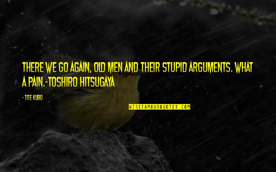 Toshiro Hitsugaya Quotes By Tite Kubo: There we go again, old men and their