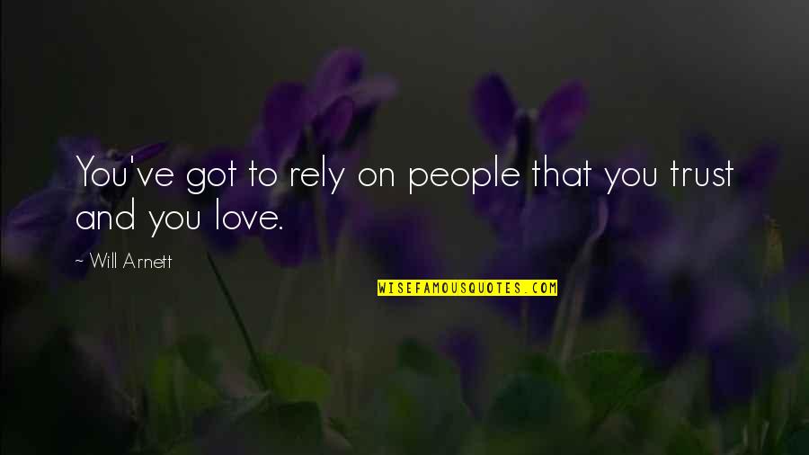 Toshiya Fuji Quotes By Will Arnett: You've got to rely on people that you