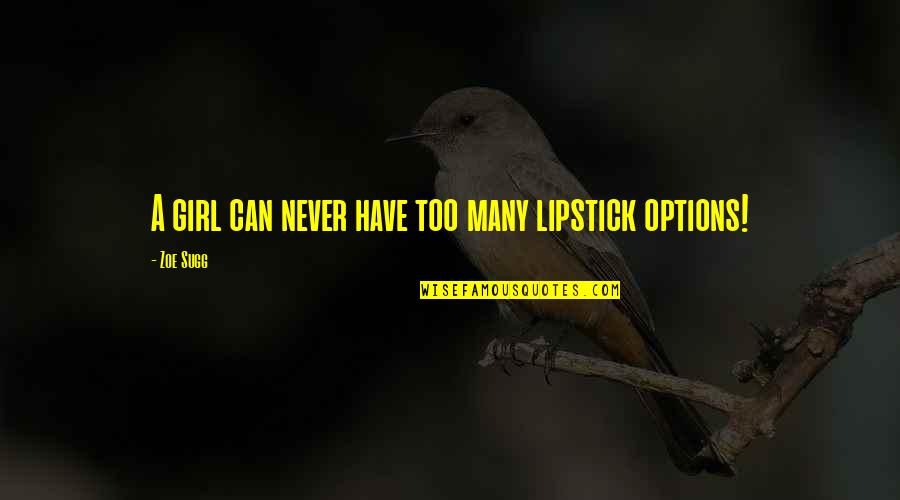 Toshizo Hijikata Quotes By Zoe Sugg: A girl can never have too many lipstick