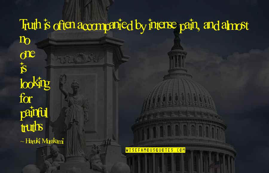 Toshko Yordanov Quotes By Haruki Murakami: Truth is often accompanied by intense pain, and Toshko Yordanov Quotes By Haruki Murakami: Truth is often accompanied by intense pain, and
