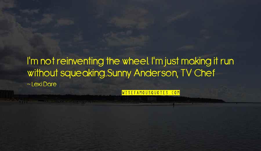 Toshniwal Mixer Quotes By Lexi Dare: I'm not reinventing the wheel. I'm just making Toshniwal Mixer Quotes By Lexi Dare: I'm not reinventing the wheel. I'm just making
