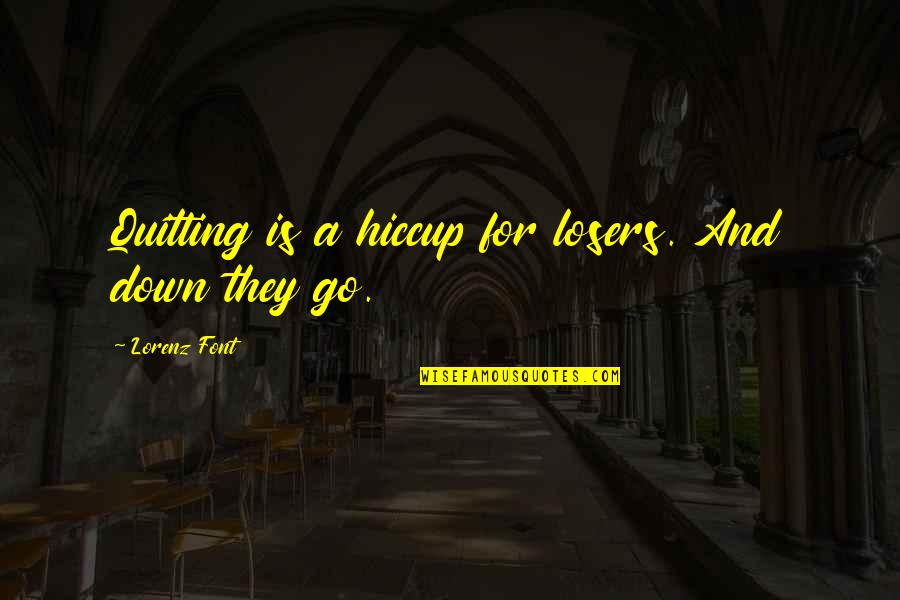 Toshniwal Mixer Quotes By Lorenz Font: Quitting is a hiccup for losers. And down Toshniwal Mixer Quotes By Lorenz Font: Quitting is a hiccup for losers. And down