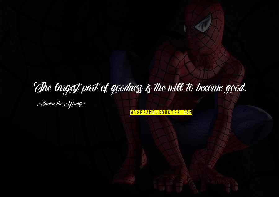 Toshniwal Mixer Quotes By Seneca The Younger: The largest part of goodness is the will Toshniwal Mixer Quotes By Seneca The Younger: The largest part of goodness is the will
