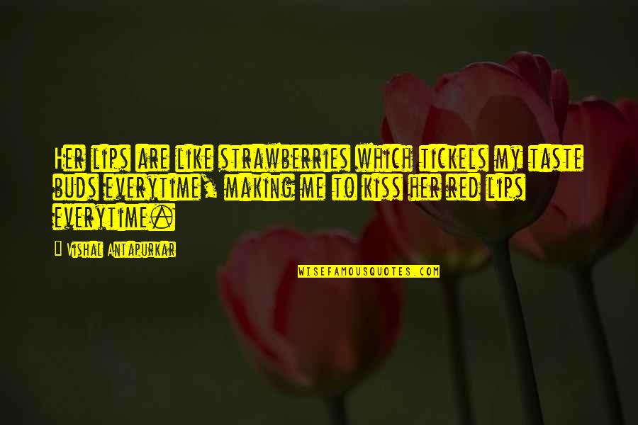 Toshs Girlfriend Quotes By Vishal Antapurkar: Her lips are like strawberries which tickels my