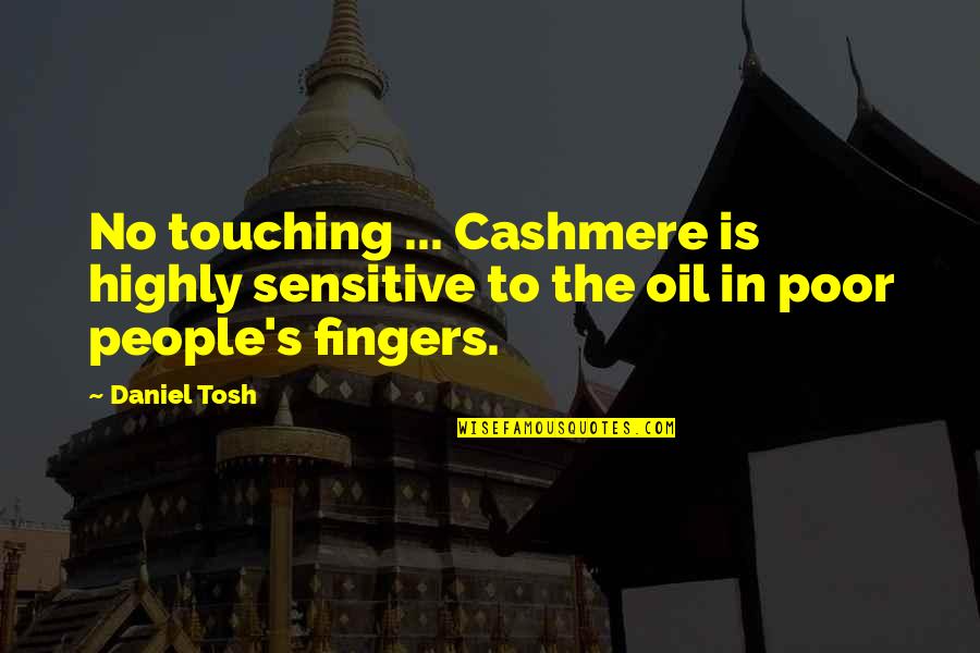 Tosh's Quotes By Daniel Tosh: No touching ... Cashmere is highly sensitive to