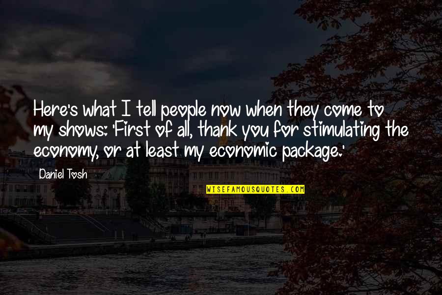 Tosh's Quotes By Daniel Tosh: Here's what I tell people now when they Tosh's Quotes By Daniel Tosh: Here's what I tell people now when they