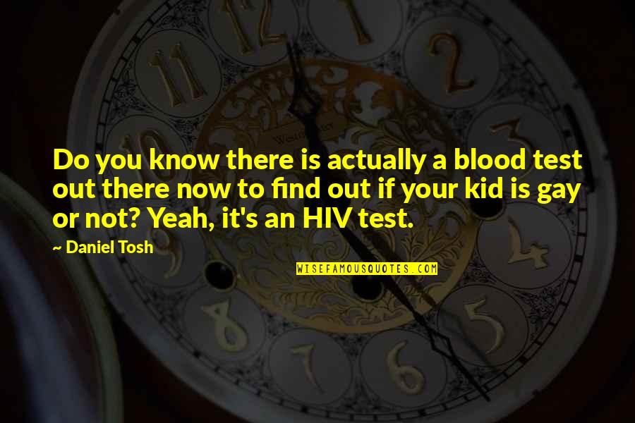 Tosh's Quotes By Daniel Tosh: Do you know there is actually a blood Tosh's Quotes By Daniel Tosh: Do you know there is actually a blood