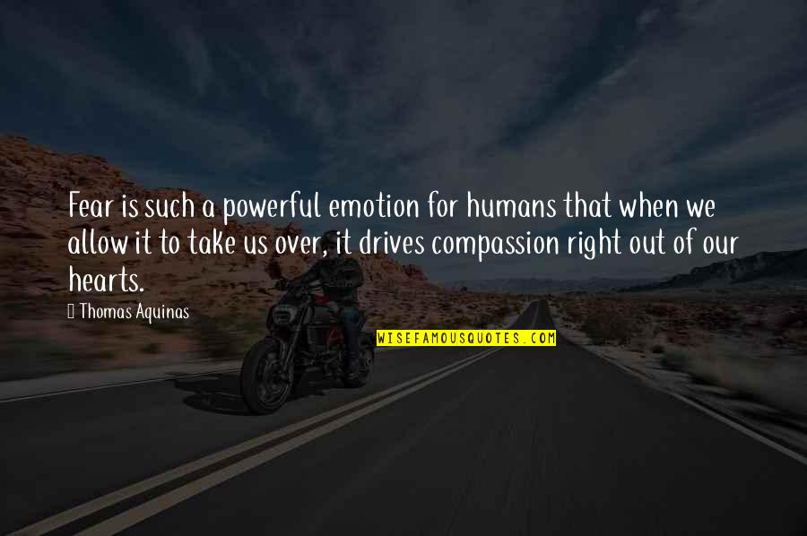 Toshsr Quotes By Thomas Aquinas: Fear is such a powerful emotion for humans Toshsr Quotes By Thomas Aquinas: Fear is such a powerful emotion for humans