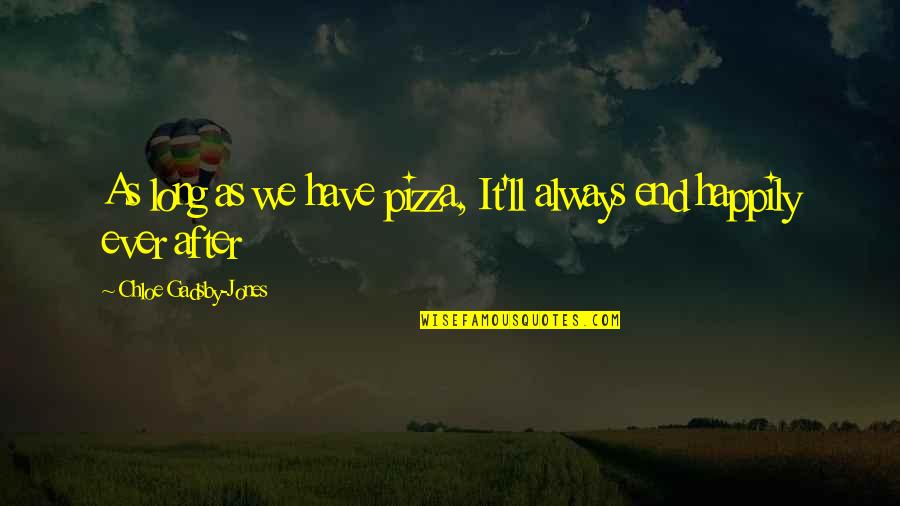 Tosia Altman Quotes By Chloe Gadsby-Jones: As long as we have pizza, It'll always