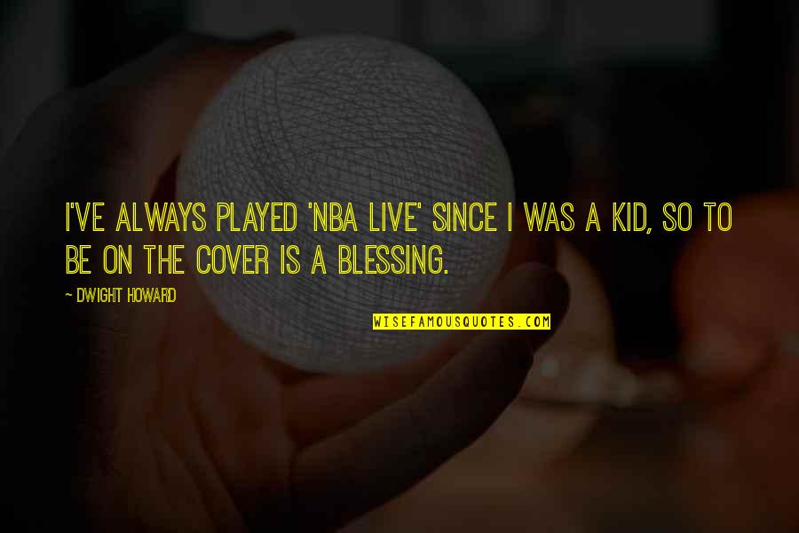 Tosia By Zawieruszynski Quotes By Dwight Howard: I've always played 'NBA Live' since I was