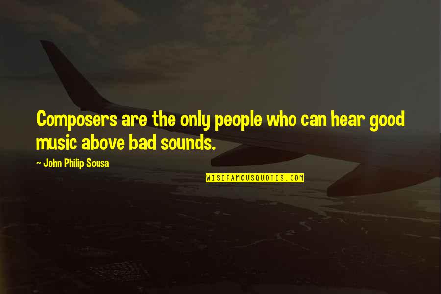Tosia Scarfe Quotes By John Philip Sousa: Composers are the only people who can hear Tosia Scarfe Quotes By John Philip Sousa: Composers are the only people who can hear