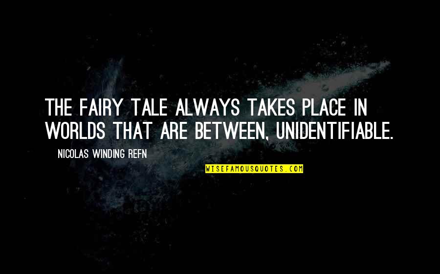 Tosie Quotes By Nicolas Winding Refn: The fairy tale always takes place in worlds Tosie Quotes By Nicolas Winding Refn: The fairy tale always takes place in worlds