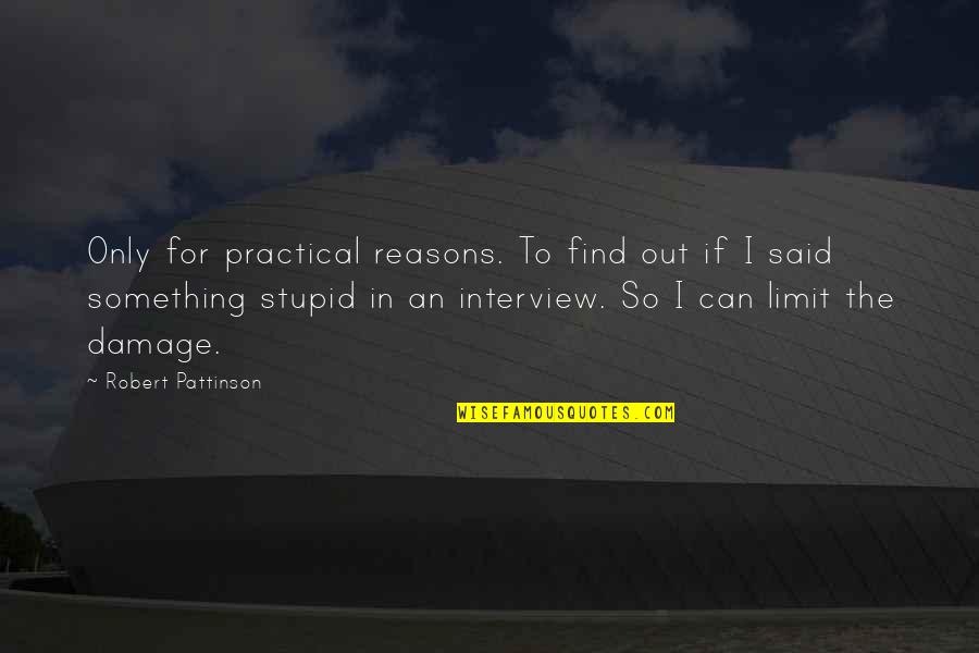 Tosin Abasi Quotes By Robert Pattinson: Only for practical reasons. To find out if Tosin Abasi Quotes By Robert Pattinson: Only for practical reasons. To find out if