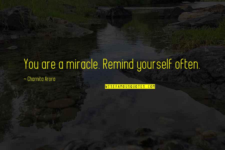 Tosmall Quotes By Charnita Arora: You are a miracle. Remind yourself often.