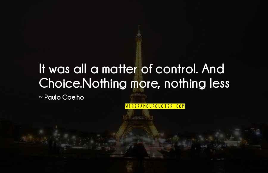 Tosome Quotes By Paulo Coelho: It was all a matter of control. And