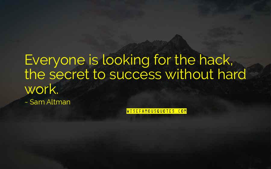 Tosonis Bellevue Quotes By Sam Altman: Everyone is looking for the hack, the secret