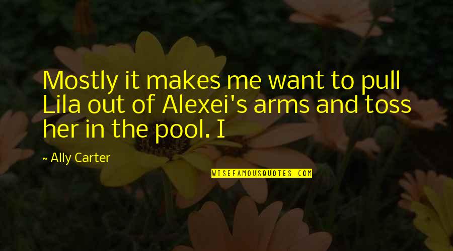Toss Quotes By Ally Carter: Mostly it makes me want to pull Lila