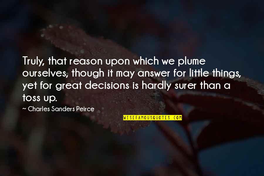 Toss Quotes By Charles Sanders Peirce: Truly, that reason upon which we plume ourselves, Toss Quotes By Charles Sanders Peirce: Truly, that reason upon which we plume ourselves,