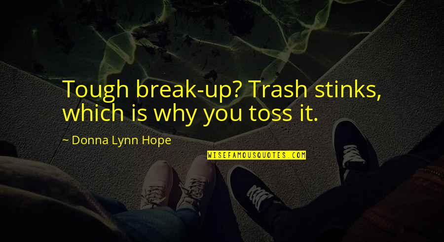 Toss Quotes By Donna Lynn Hope: Tough break-up? Trash stinks, which is why you Toss Quotes By Donna Lynn Hope: Tough break-up? Trash stinks, which is why you