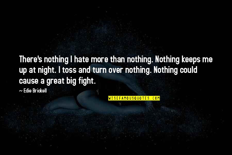 Toss Quotes By Edie Brickell: There's nothing I hate more than nothing. Nothing Toss Quotes By Edie Brickell: There's nothing I hate more than nothing. Nothing