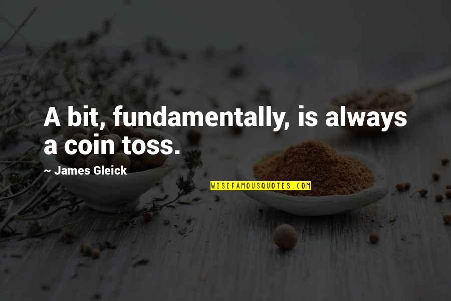 Toss Quotes By James Gleick: A bit, fundamentally, is always a coin toss. Toss Quotes By James Gleick: A bit, fundamentally, is always a coin toss.