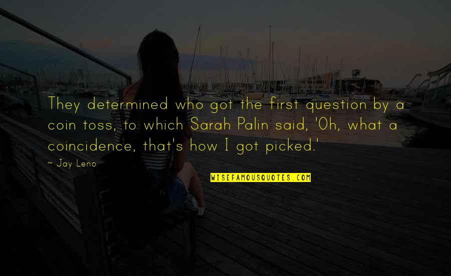 Toss Quotes By Jay Leno: They determined who got the first question by Toss Quotes By Jay Leno: They determined who got the first question by