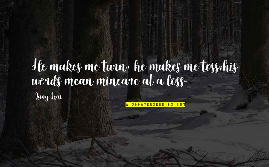 Toss Quotes By Lang Leav: He makes me turn, he makes me toss;his
