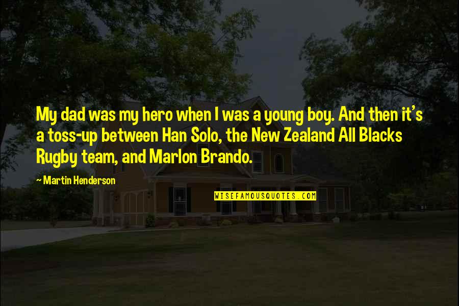 Toss Quotes By Martin Henderson: My dad was my hero when I was Toss Quotes By Martin Henderson: My dad was my hero when I was