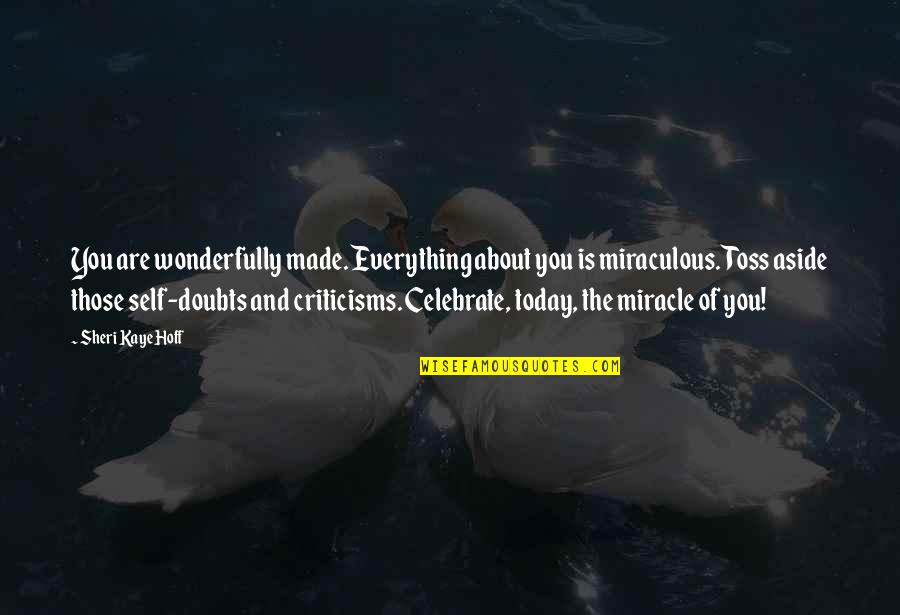 Toss Quotes By Sheri Kaye Hoff: You are wonderfully made. Everything about you is Toss Quotes By Sheri Kaye Hoff: You are wonderfully made. Everything about you is