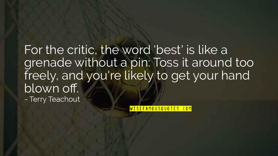 Toss Quotes By Terry Teachout: For the critic, the word 'best' is like