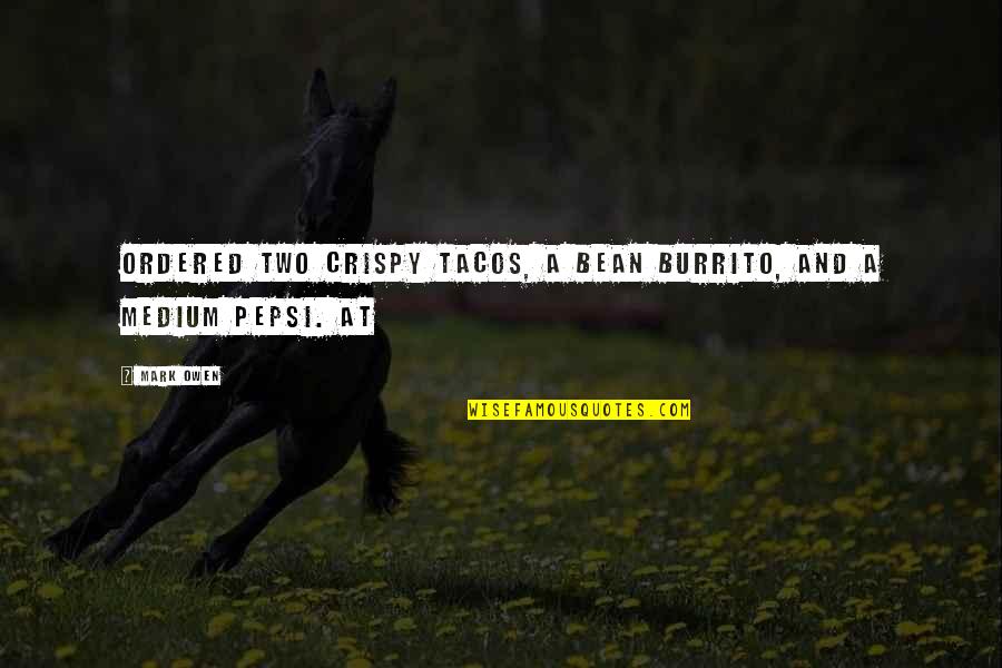 Tossane Quotes By Mark Owen: ordered two crispy tacos, a bean burrito, and