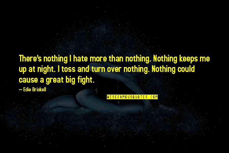 Toss'd Quotes By Edie Brickell: There's nothing I hate more than nothing. Nothing