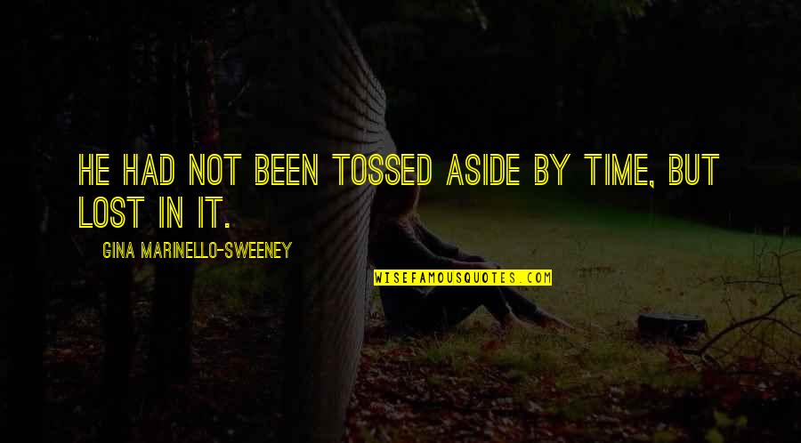 Tossed Aside Quotes By Gina Marinello-Sweeney: He had not been tossed aside by time,