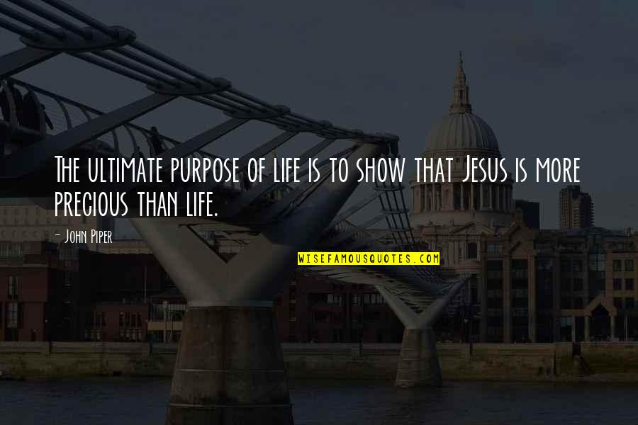 Tossed Aside Quotes By John Piper: The ultimate purpose of life is to show