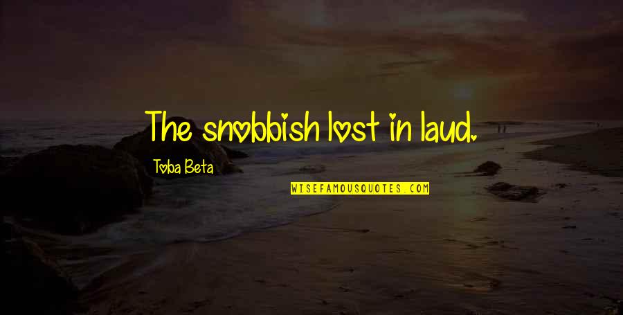 Tossed Crossword Quotes By Toba Beta: The snobbish lost in laud. Tossed Crossword Quotes By Toba Beta: The snobbish lost in laud.