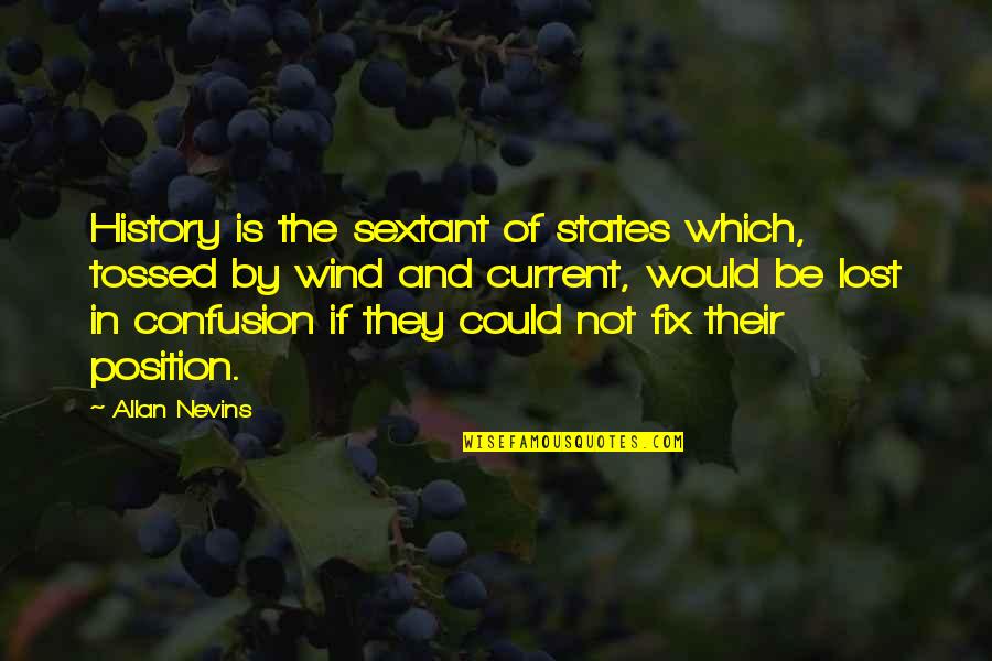 Tossed Quotes By Allan Nevins: History is the sextant of states which, tossed