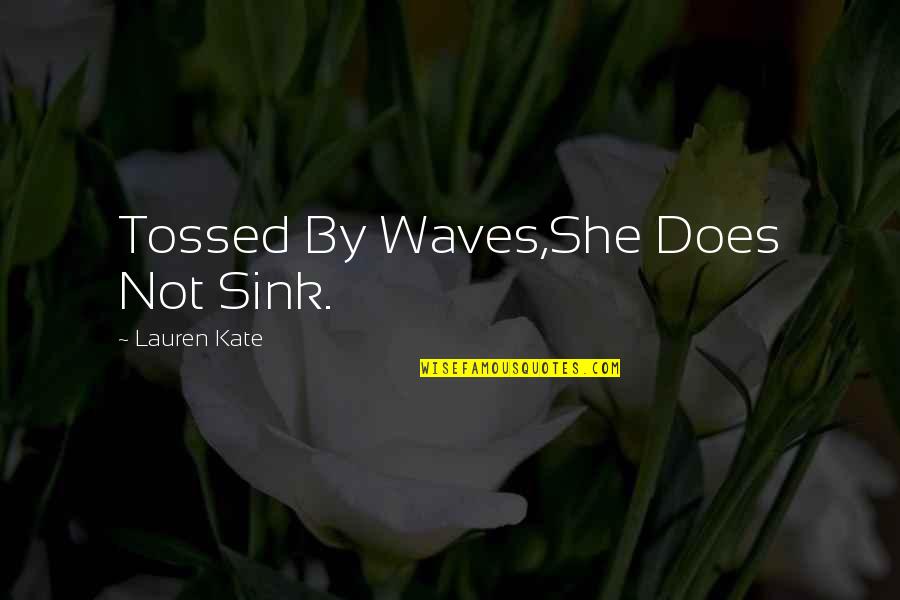 Tossed Quotes By Lauren Kate: Tossed By Waves,She Does Not Sink.