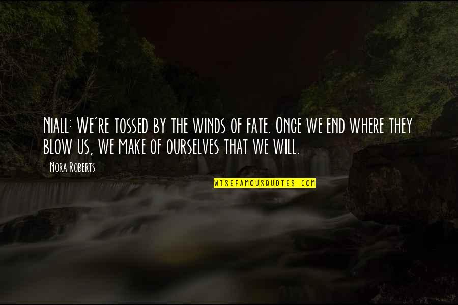 Tossed Quotes By Nora Roberts: Niall: We're tossed by the winds of fate.