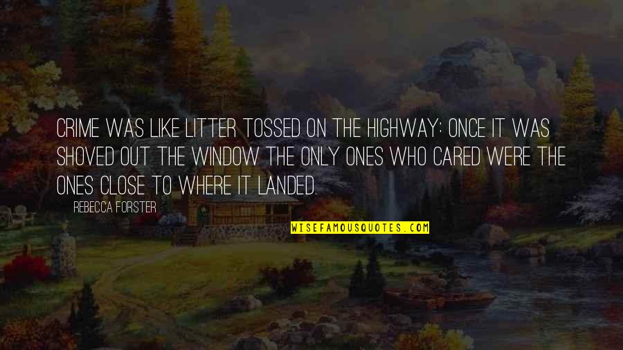 Tossed Quotes By Rebecca Forster: Crime was like litter tossed on the highway: