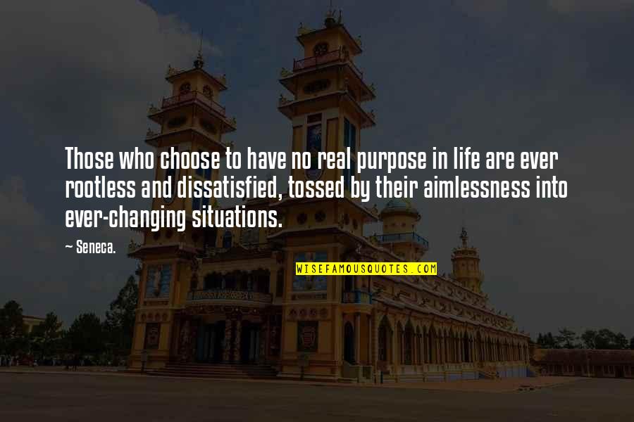 Tossed Quotes By Seneca.: Those who choose to have no real purpose