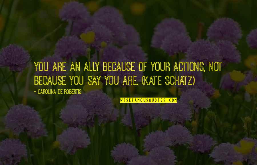 Tossers Urban Quotes By Carolina De Robertis: You are an ally because of your actions, Tossers Urban Quotes By Carolina De Robertis: You are an ally because of your actions,