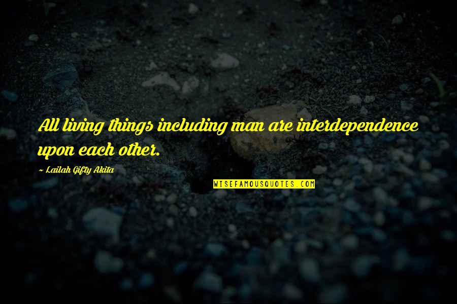 Tossers Urban Quotes By Lailah Gifty Akita: All living things including man are interdependence upon Tossers Urban Quotes By Lailah Gifty Akita: All living things including man are interdependence upon