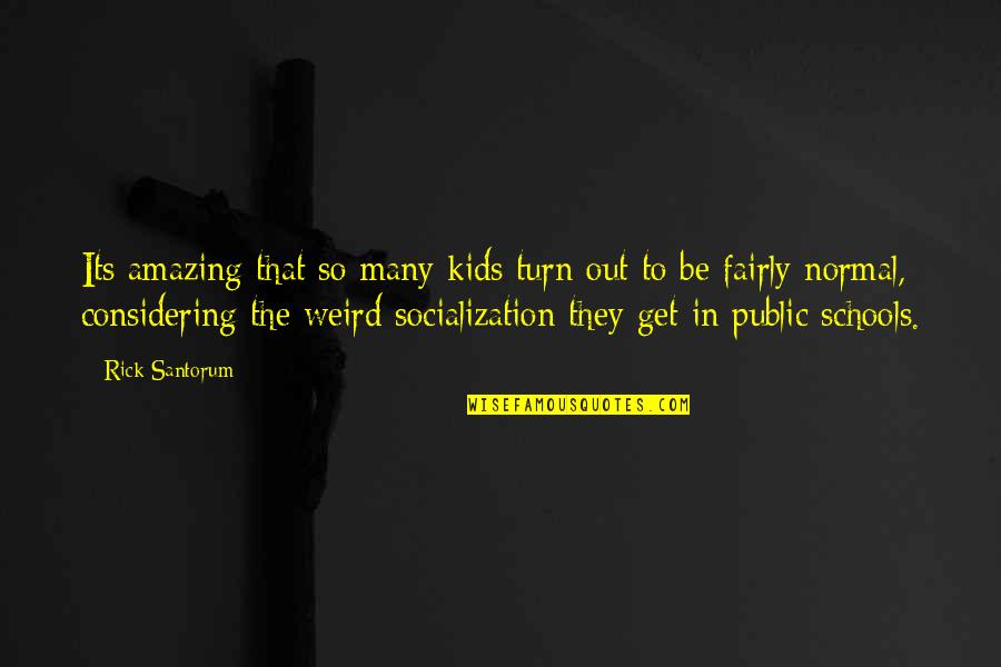 Tossers Urban Quotes By Rick Santorum: Its amazing that so many kids turn out