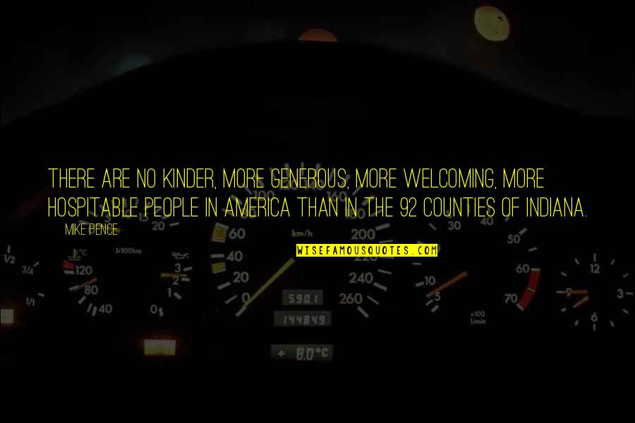 Tossing A Coin Quotes By Mike Pence: There are no kinder, more generous, more welcoming,