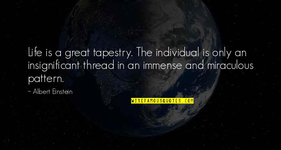 Tossing And Turning Bobby Quotes By Albert Einstein: Life is a great tapestry. The individual is