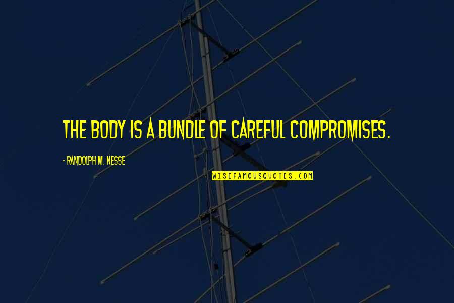 Tossings Quotes By Randolph M. Nesse: The body is a bundle of careful compromises.