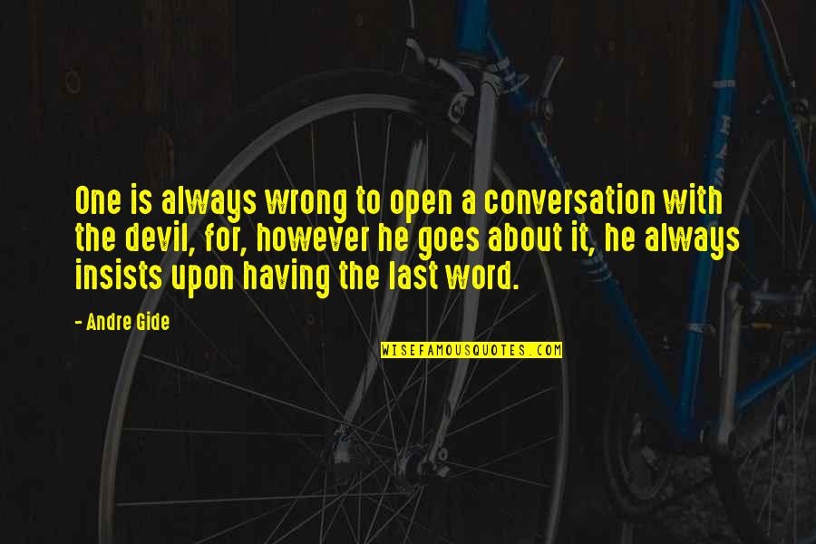 Tossou Gilbert Quotes By Andre Gide: One is always wrong to open a conversation