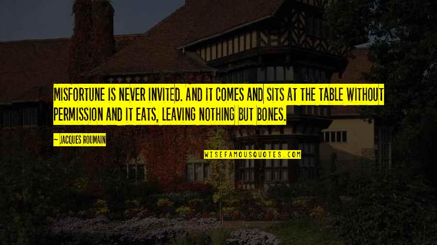 Tossounian Quotes By Jacques Roumain: Misfortune is never invited. And it comes and Tossounian Quotes By Jacques Roumain: Misfortune is never invited. And it comes and