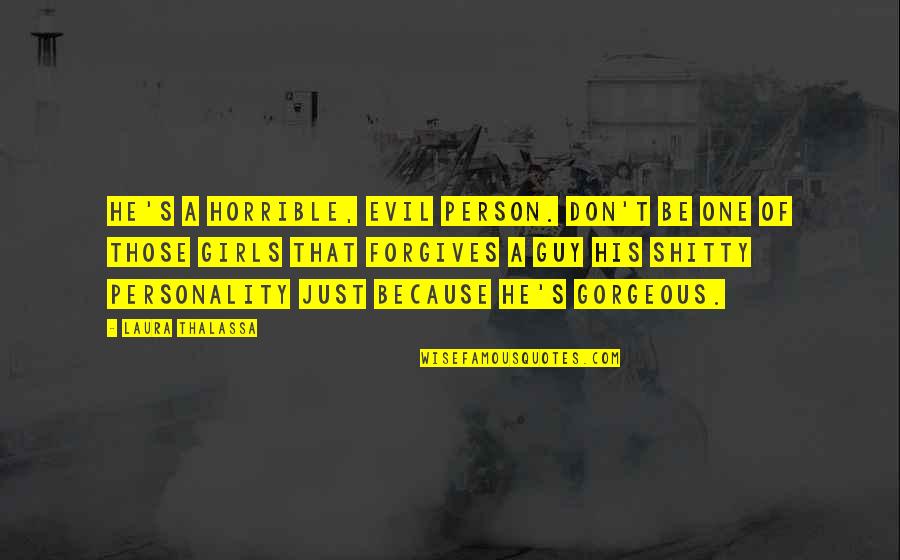 Tostedt Hunt Quotes By Laura Thalassa: He's a horrible, evil person. Don't be one Tostedt Hunt Quotes By Laura Thalassa: He's a horrible, evil person. Don't be one